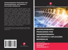 Buchcover von ANTIMICROBIANOS PRODUZIDOS POR NANOENGENHARIA: MECANISMOS E APLICAÇÕES BIOMÉDICAS
