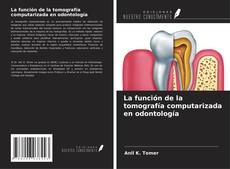 Copertina di La función de la tomografía computarizada en odontología