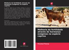 Capa do livro de Melhoria da fertilidade através de hormonas exógenas na espécie caprina 