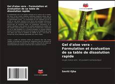 Gel d'aloe vera - Formulation et évaluation de sa table de dissolution rapide kitap kapağı