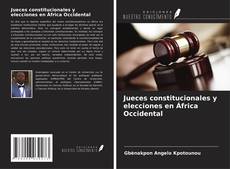 Copertina di Jueces constitucionales y elecciones en África Occidental