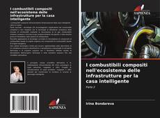 Capa do livro de I combustibili compositi nell'ecosistema delle infrastrutture per la casa intelligente 