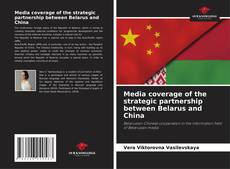 Bookcover of Media coverage of the strategic partnership between Belarus and China