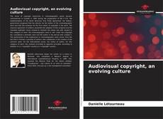 Bookcover of Audiovisual copyright, an evolving culture