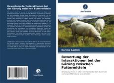 Copertina di Bewertung der Interaktionen bei der Gärung zwischen Futtermitteln