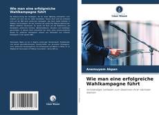 Copertina di Wie man eine erfolgreiche Wahlkampagne führt