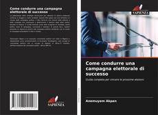 Copertina di Come condurre una campagna elettorale di successo