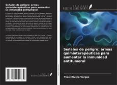 Bookcover of Señales de peligro: armas quimioterapéuticas para aumentar la inmunidad antitumoral