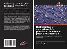 Bookcover of Realizzazione e valutazione delle prestazioni di antenne patch a microstriscia