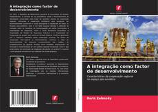 Bookcover of A integração como factor de desenvolvimento