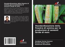 Standardizzazione della finestra di semina per la produzione di sementi ibride di mais的封面