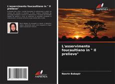 Couverture de L'asservimento foucaultiano in " Il prelievo"