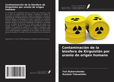 Couverture de Contaminación de la biosfera de Kirguistán por uranio de origen humano