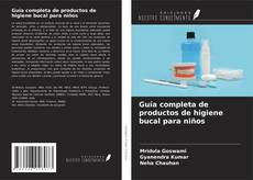 Borítókép a  Guía completa de productos de higiene bucal para niños - hoz