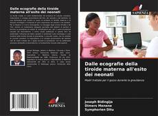 Dalle ecografie della tiroide materna all'esito dei neonati的封面