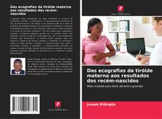 Bookcover of Das ecografias da tiróide materna aos resultados dos recém-nascidos