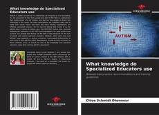 Bookcover of What knowledge do Specialized Educators use