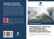 Copertina di Pädagogische Arbeit auf der Grundlage des Dialektischen Paares Zielsetzung/Evaluierung