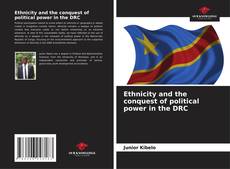 Portada del libro de Ethnicity and the conquest of political power in the DRC