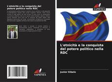 Couverture de L'etnicità e la conquista del potere politico nella RDC