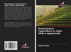 Couverture de Rivoluzionare l'agricoltura in India: Sfide e opportunità