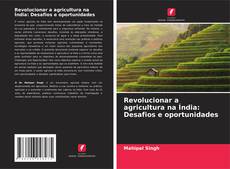 Capa do livro de Revolucionar a agricultura na Índia: Desafios e oportunidades 