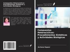 Portada del libro de Compuestos Heterocíclicos: Procedimientos Sintéticos y Actividades Biológicas