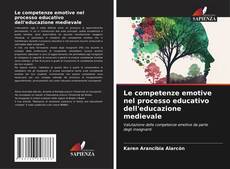 Bookcover of Le competenze emotive nel processo educativo dell'educazione medievale