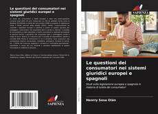 Bookcover of Le questioni dei consumatori nei sistemi giuridici europei e spagnoli