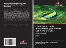 Copertina di I punti caldi della biodiversità globale e la sua flora e fauna endemica