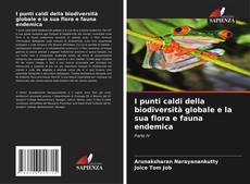 Copertina di I punti caldi della biodiversità globale e la sua flora e fauna endemica