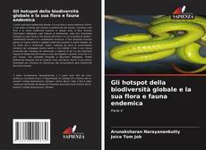 Couverture de Gli hotspot della biodiversità globale e la sua flora e fauna endemica