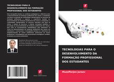 TECNOLOGIAS PARA O DESENVOLVIMENTO DA FORMAÇÃO PROFISSIONAL DOS ESTUDANTES kitap kapağı