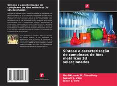 Bookcover of Síntese e caracterização de complexos de iões metálicos 3d seleccionados