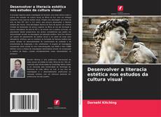 Bookcover of Desenvolver a literacia estética nos estudos da cultura visual
