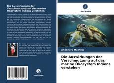 Copertina di Die Auswirkungen der Verschmutzung auf das marine Ökosystem Indiens verstehen