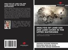ANALYSIS OF LAND USE AND LAND COVER IN THE UPPER WATERSHED kitap kapağı