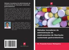 Portada del libro de Métodos inovadores de administração de medicamentos de libertação sustentada gastroretentivos