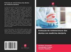 Bookcover of Evolução da nomenclatura dos dentes em medicina dentária