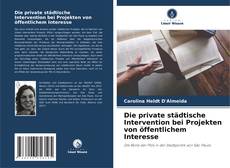 Copertina di Die private städtische Intervention bei Projekten von öffentlichem Interesse
