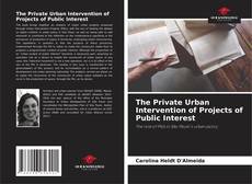 Bookcover of The Private Urban Intervention of Projects of Public Interest