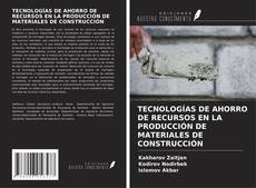 TECNOLOGÍAS DE AHORRO DE RECURSOS EN LA PRODUCCIÓN DE MATERIALES DE CONSTRUCCIÓN的封面