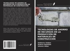 Couverture de TECNOLOGÍAS DE AHORRO DE RECURSOS EN LA PRODUCCIÓN DE MATERIALES DE CONSTRUCCIÓN