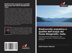 Bookcover of Biodiversità acquatica e qualità dell'acqua del fiume Bhagirathi, India