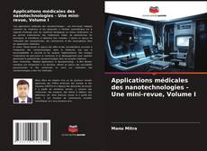 Capa do livro de Applications médicales des nanotechnologies - Une mini-revue, Volume I 