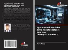 Bookcover of Applicazioni mediche delle nanotecnologie - Una mini rassegna, Volume I