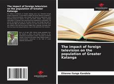 The impact of foreign television on the population of Greater Katanga kitap kapağı