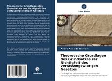 Bookcover of Theoretische Grundlagen des Grundsatzes der Nichtigkeit des verfassungswidrigen Gesetzes