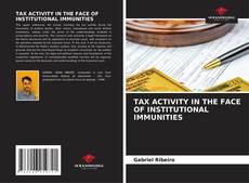 Copertina di TAX ACTIVITY IN THE FACE OF INSTITUTIONAL IMMUNITIES