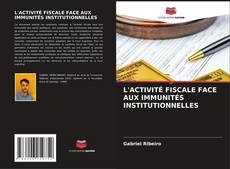 L'ACTIVITÉ FISCALE FACE AUX IMMUNITÉS INSTITUTIONNELLES kitap kapağı